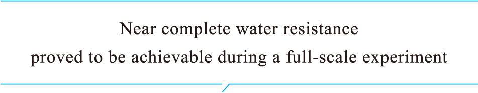 Near complete water resistance proved to be achievable during a full-scale experiment